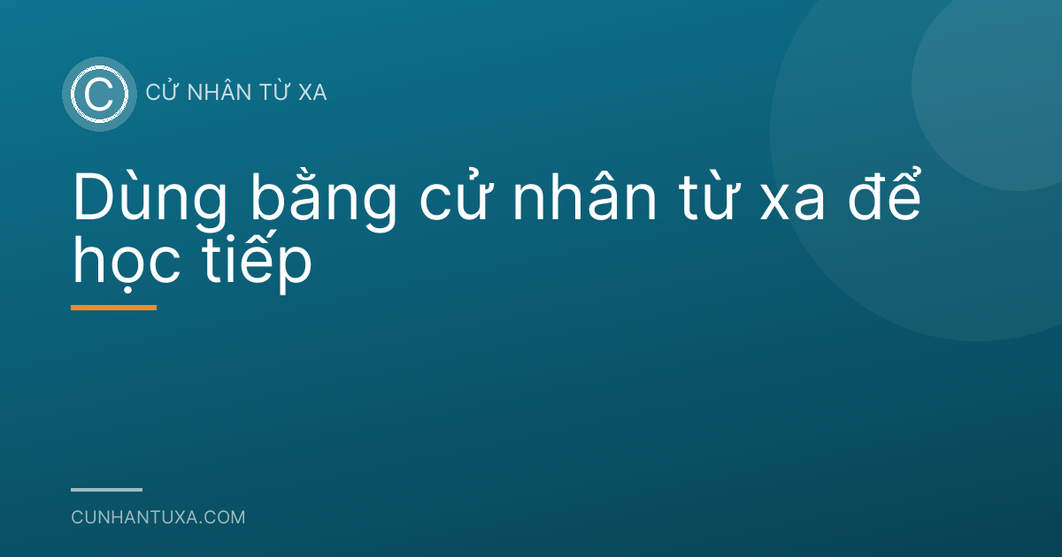 Dùng bằng cử nhân từ xa để học tiếp