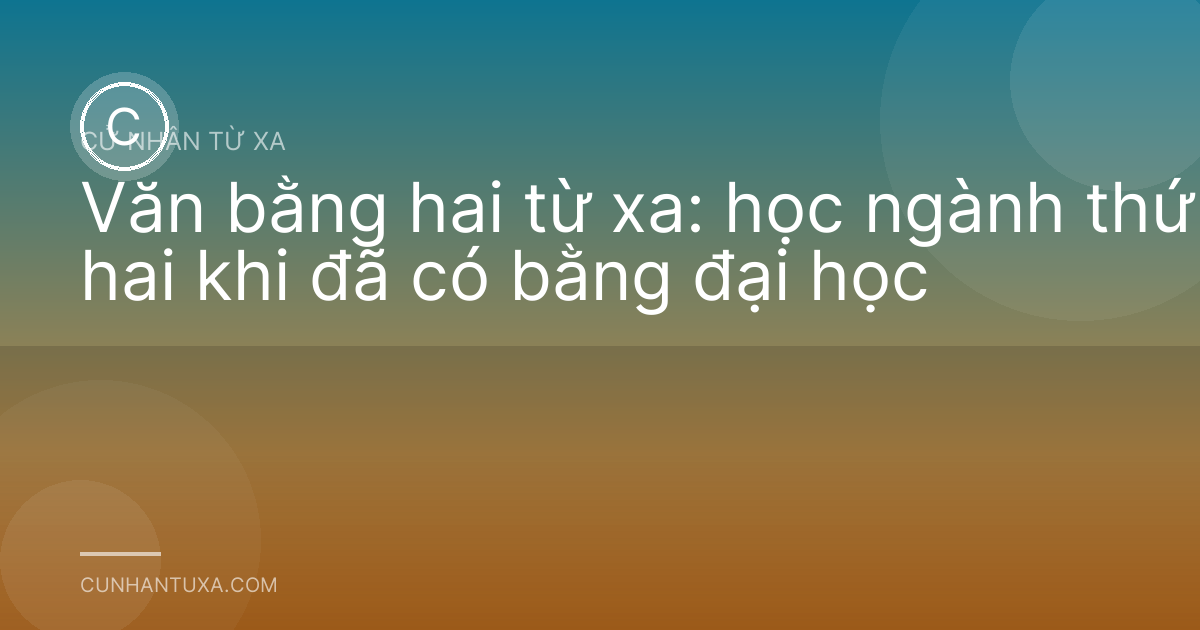 Văn bằng hai từ xa: học ngành thứ hai khi đã có bằng đại học